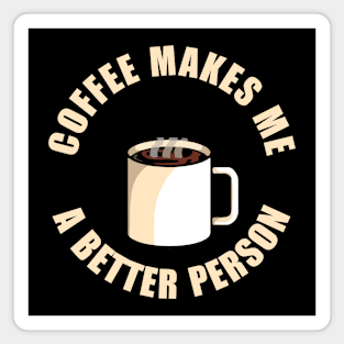 Coffee Makes Me a Better Person Magnet